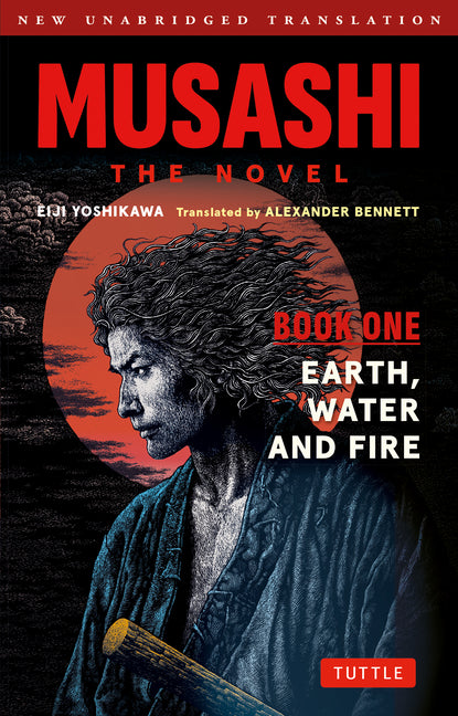 Musashi: Book One - Earth, Water & Fire - The Novel: New Unabridged Translation