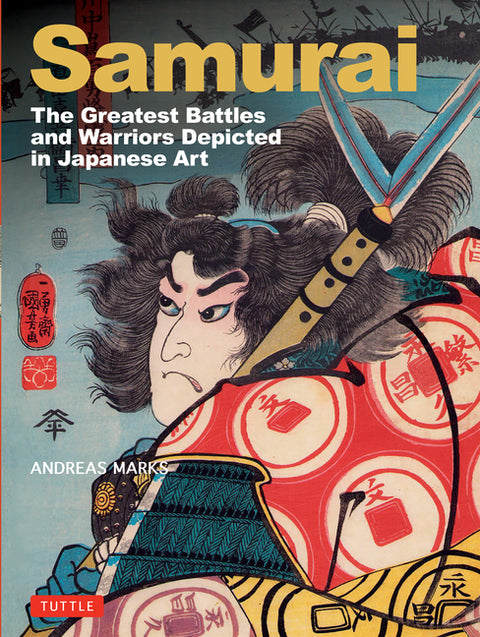 Samurai, the Greatest Battles and Warriors: Depicted in Japanese Art by Marks, Andreas