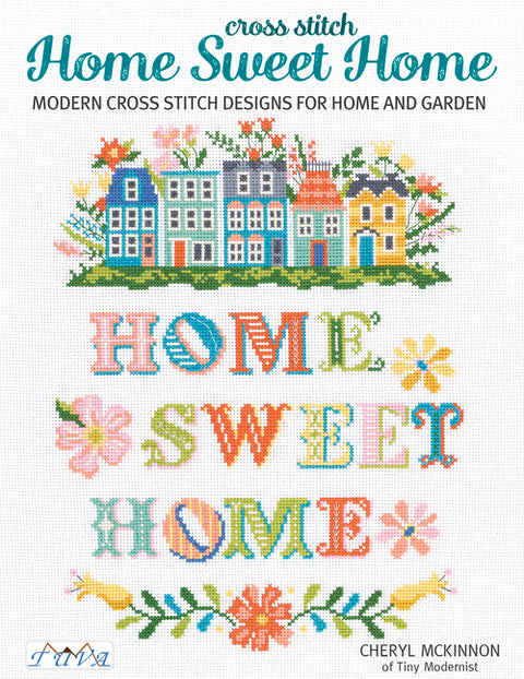 Home Sweet Home: Modern Cross Stitch Designs for Home and Garden by McKinnon, Cheryl