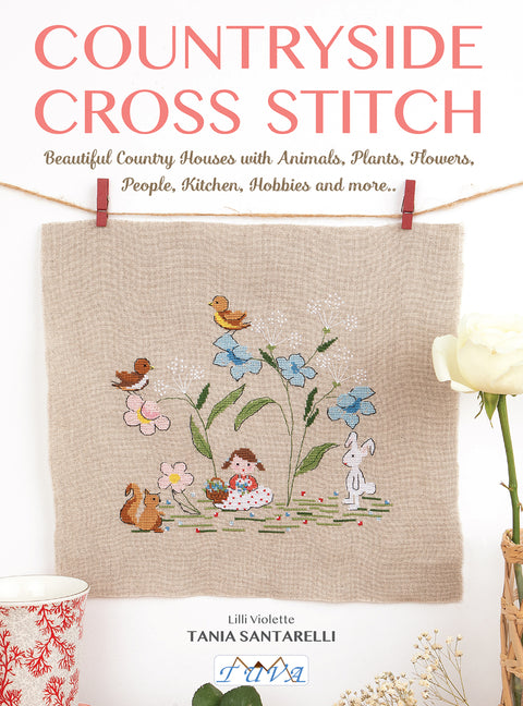 Countryside Cross Stitch: Beautiful Country Houses with Animals, Plants, Flowers, People, Kitchen, Hobbies and More..