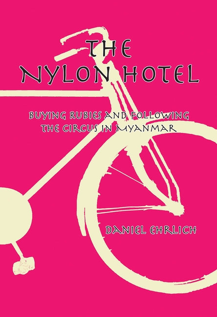 The Nylon Hotel: Buying Rubies and Following the Circus in Myanmar