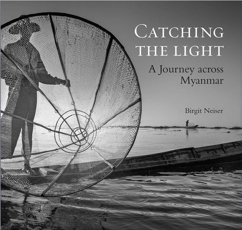 Catching the Light: A Journey Across Myanmar by Neiser, Birgit