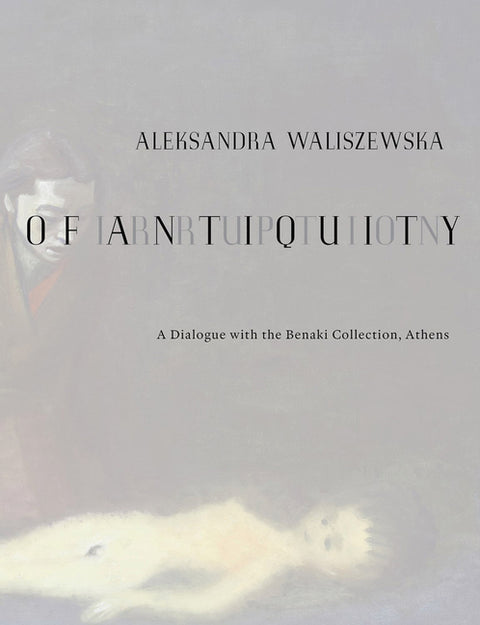 Aleksandra Waliszewska: Irruption of Antiquity by Waliszewska, Aleksandra