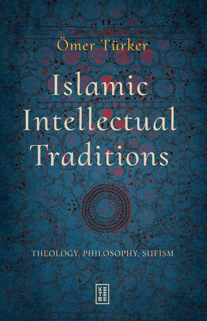 Islamic Intellectual Traditions: Theology, Philosophy, Sufism