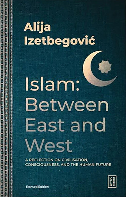 Islam: Between East and West: A Reflection on Civilisation, Consciousness, and the Human Future