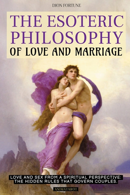 The Esoteric Philosophy of Love and Marriage: Love and Sex from a Spiritual Perspective the Hidden Rules That Govern Couples by Fortune, Dion