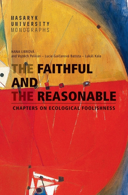 The Faithful and the Reasonable: Chapters on Ecological Foolishness