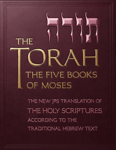 The Torah: The Five Books of Moses, the New Translation of the Holy Scriptures According to the Traditional Hebrew Text by Jewish Publication Society