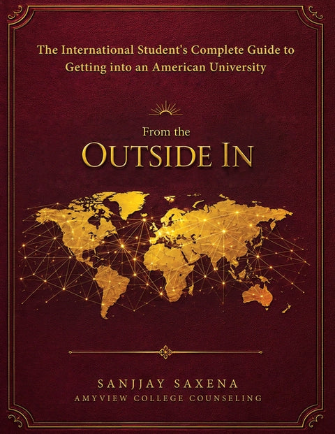 From The Outside In - The Complete Guide For US College Admissions by Saxena, Sanjjay