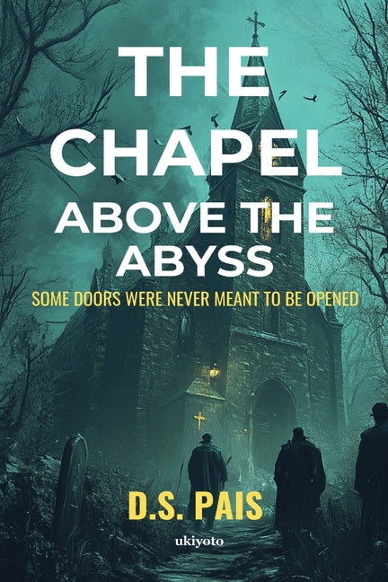 The Chapel Above the Abyss Some doors were never meant to be opened by D. S. Pais