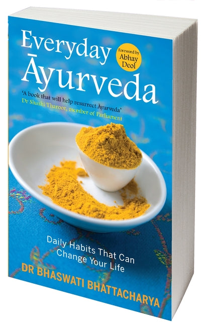 Everyday Ayurveda: Daily Habits That Can Change Your Life by Bhattacharya, Bhaswati