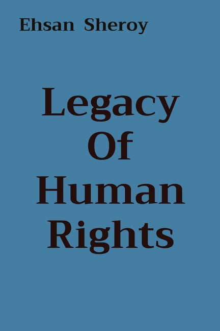Legacy Of Human Rights by Sheroy, Ehsan