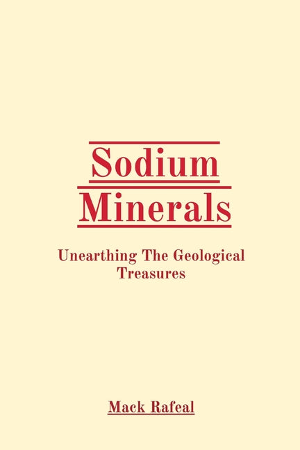 Sodium Minerals: Unearthing The Geological Treasures by Rafeal, Mack
