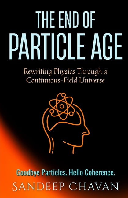 The End of Particle Age: Rewriting Physics Through a Continuous-Field Universe