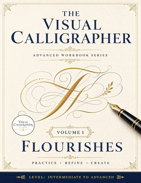 The Visual Calligrapher - Flourishes: A Calligraphy Practice Book for Intermediate Lettering: Guided Drills, Elegant Word Projects, and Decorative Lay