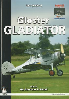 Gloster Gladiator: Volume 2 - Survivors and Airframe Details [With 3D Glasses] by Crawford, Alex