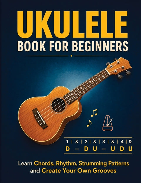 Ukulele Book for Beginners: Comprehensive Ukulele Strumming Guide - Workbook with Instruction, Tests, Quizzes, Homework and Practice for Mastering Rhy by Lumina, Pata
