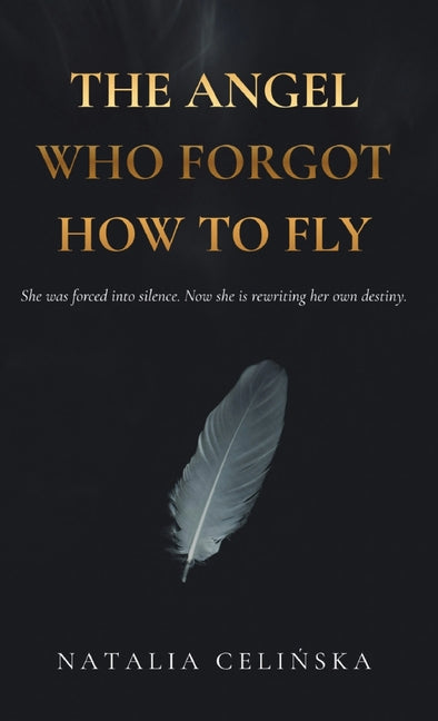 The Angel Who Forgot how to Fly by Celińska, Natalia