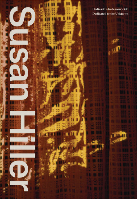 Susan Hiller: Dedicated to the Unknown by Hiller, Susan