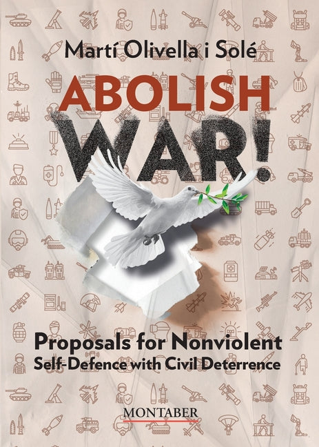 Abolish war!: Proposals for Nonviolent Self-defense with Civil Deterrence