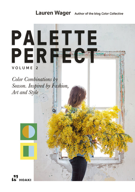 Color Collective's Palette Perfect, Vol. 2: Color Combinations by Season. Inspired by Fashion, Art and Style by Wager, Lauren