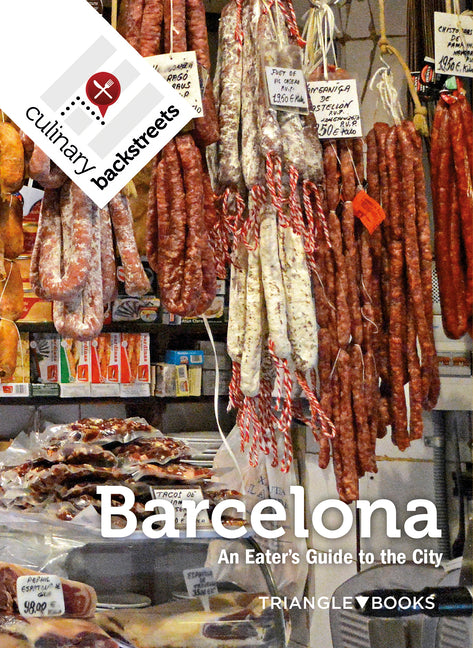 Culinary Backstreet Barcelona: An Eater's Guide to the City