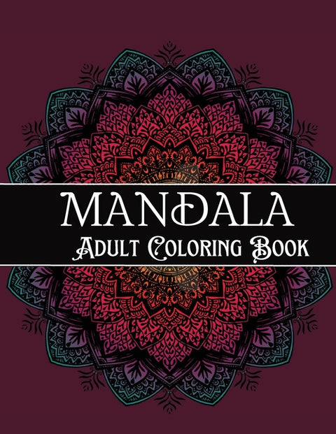 Mandala Adult Coloring Book: Amazing Coloring Patterns Stress Relief