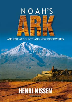 Noah's Ark: Ancient Accounts and New Discoveries by Nissen, Henri