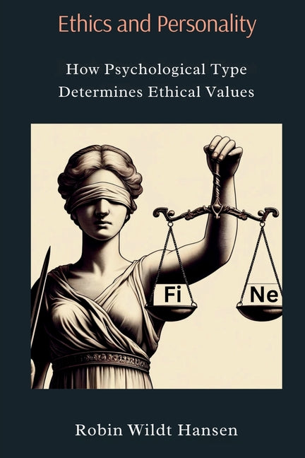Ethics and Personality: How Psychological Type Determines Ethical Values by Hansen, Robin Wildt