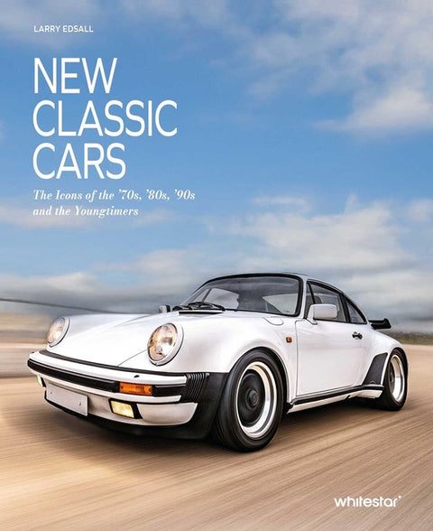 New Classic Cars: The Icons of the '70s, '80s, '90s and the Youngtimers