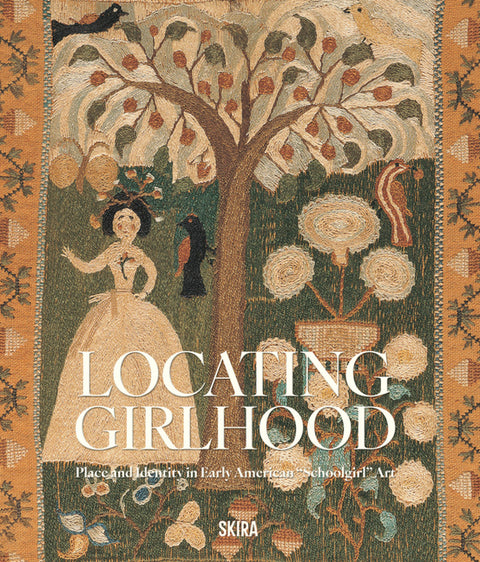 Locating Girlhood: Place and Identity in Early American "Schoolgirl" Art by Gevalt, Emelie