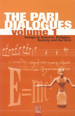 The Pari Dialogues, Volume I: Essays in Science, Religion, Society and the Arts by Peat, F. David