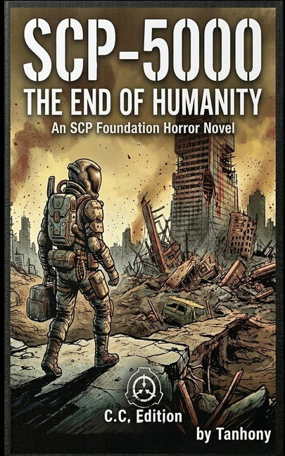 Scp-5000: The End of Humanity An SCP Foundation Horror Novel C.C. Edition by Tanhony