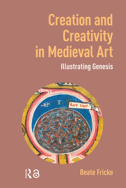 Creation and Creativity in Medieval Art: Illustrating Genesis