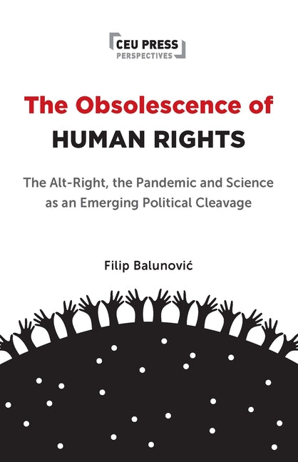 The Obsolescence of Human Rights: The Alt-Right, the Pandemic and Science as an Emerging Political Cleavage by Balunovic, Filip