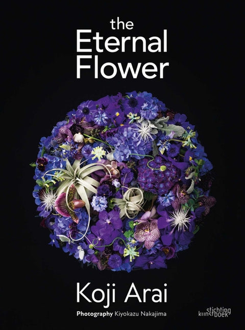 The Eternal Flower: Koji Arai by Arai, Koji