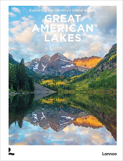 Great American Lakes: Exploring the Country's Inland Waters by Waldek, Stefanie