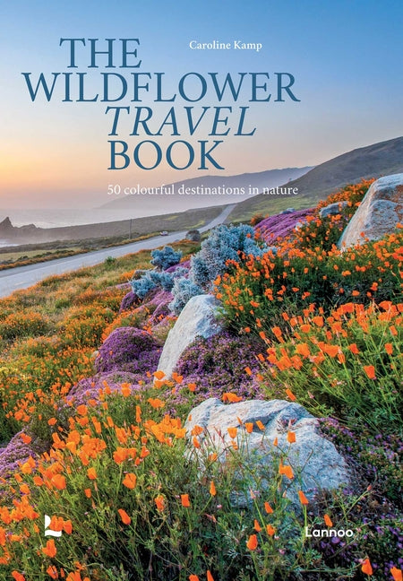 The Wildflower Travel Book: 50 Colourful Destinations in Nature by Kamp, Caroline