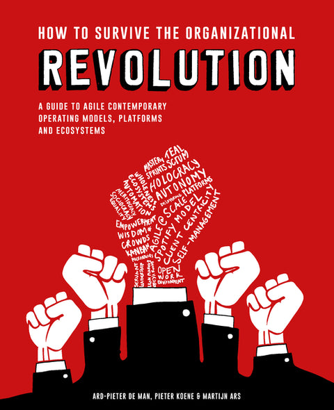 How to Survive the Organizational Revolution: A Guide to Agile Contemporary Operating Models, Platforms and Ecosystems by Koene, Pieter