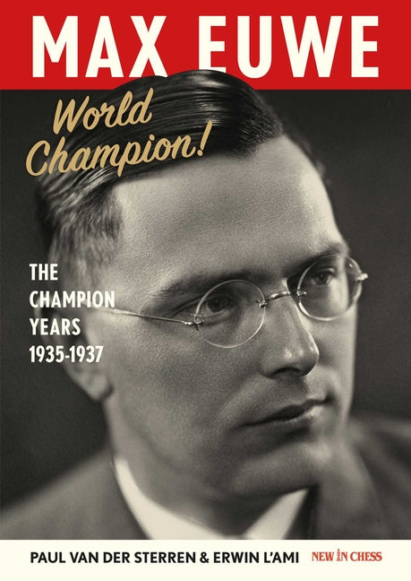 Max Euwe World Champion!: The Champion's Years 1935-1937