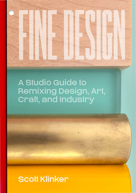 Fine Design: A Studio Guide to Remixing Design, Art, Craft, and Industry
