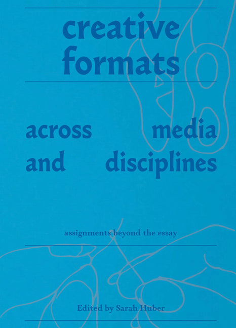 Creative Formats Across Media and Disciplines: Assignments Beyond the Essay