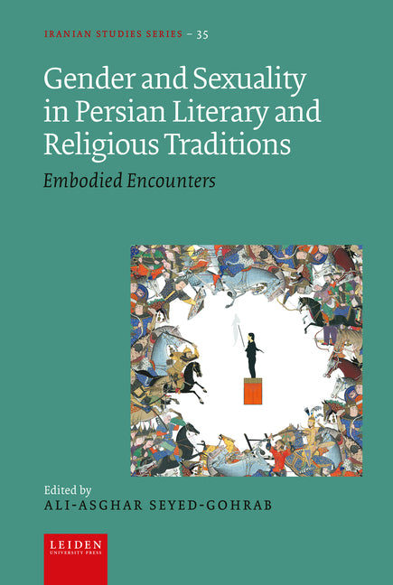 Gender and Sexuality in Persian Literary and Religious Traditions: Embodied Encounters by Seyed-Gohrab, Ali-Asghar