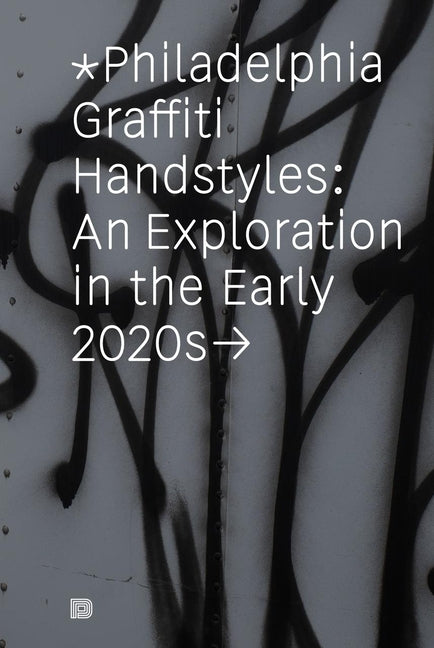Philadelphia Graffiti Handstyles: An Exploration in the Early 2020s