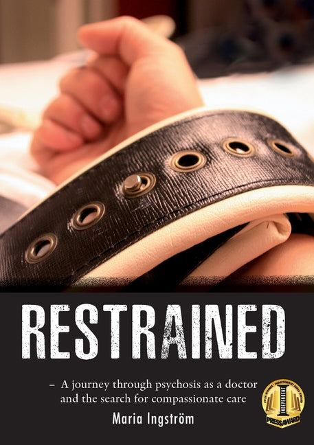 Restrained: A Journey Through Psychosis as a Doctor and the Search for Compassionate Care