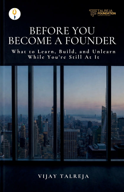 Before You Become a Founder: What to Learn, Build, and Unlearn While You're Still At It