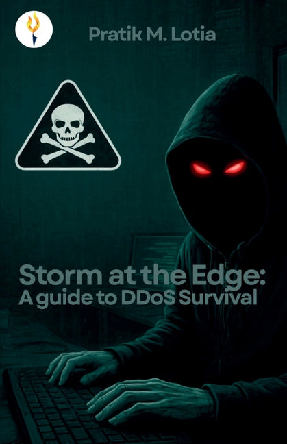 Storm at the Edge: A guide to DDoS Survival: A guide to DDoS Survival by Lotia, Pratik M.