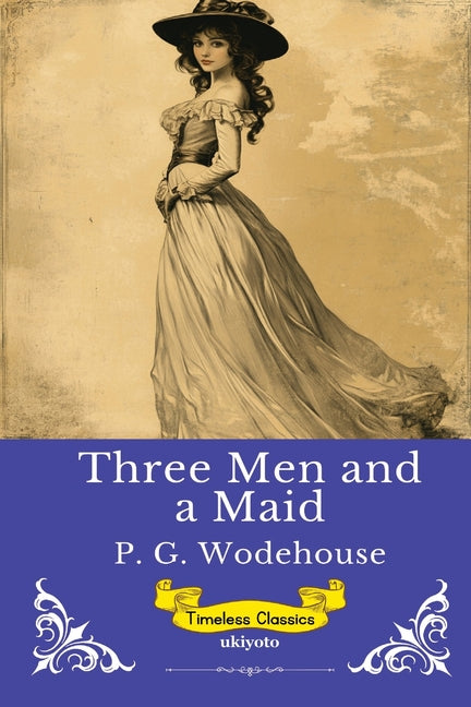 Three Men and a Maid Timeless Classics by P G Wodehouse