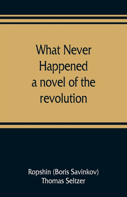 What never happened; a novel of the revolution