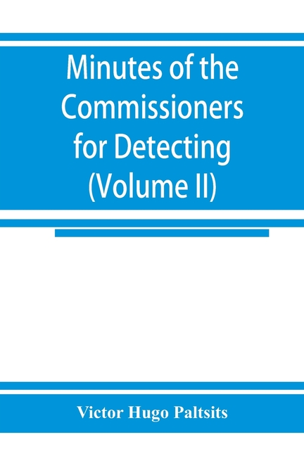Minutes of the Commissioners for Detecting and Defeating Conspiracies in the State of New York: Albany County sessions, 1778-1781 (Volume II) 1780-178